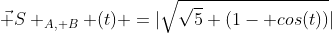 vec S _{A, B} (t) =|sqrt{sqrt{5} (1- cos(t))}|