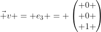 Formel: \vec v = e_3 = \begin{pmatrix} 0 \\ 0 \\ 1 \end{pmatrix}