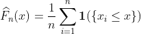 https://latex.codecogs.com/gif.latex?\widehat{F}_n(x)=\frac{1}{n}\sum_{i=1}^n\boldsymbol{1}(\{x_i\leq%20x\})