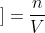 [;]=frac{n}{V}