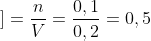 [;;]=frac{n}{V}=frac{0,1}{0,2}=0,5;mol/L