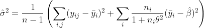 \hat\sigma^2=\frac{1}{n-1}\left(\sum_{i,j}(y_{ij}-\bar y_i)^2+\sum_i\frac{n_i}{1+n_i\theta^2}(\bar y_i-\hat\beta)^2\right)