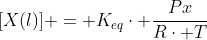 {[X(l)] = K_{eq}cdot frac{Px}{Rcdot T}}