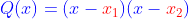 {\color{Blue} Q(x) = (x-{\color{Red} x_{1}})(x-{\color{Red} x_{2}})}