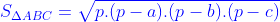 {\color{Blue} S_{\Delta ABC}=\sqrt{p.(p-a).(p-b).(p-c)} }