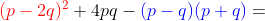 {\color{Red} (p-2q)^2}+4pq-{\color{Blue} (p-q)(p+q)}=