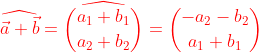 {\color{Red} \widehat{\vec{a}+\vec{b}}=\widehat{\binom{a_1+b_1}{a_2+b_2}}=\binom{-a_2-b_2}{a_1+b_1}}