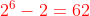 {\color{Red} 2^{6}-2=62}