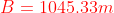 {\color{Red} B=1045.33m}