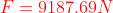 {color{Red} F=9187.69N}
