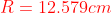 {color{Red} R=12.579cm}