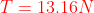 {color{Red} T =13.16N}