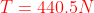 {color{Red} T=440.5N}