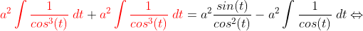 {\color{Red} a^2 \int \frac{1}{cos^3(t)}\;dt}+{\color{Red} a^2 \int \frac{1}{cos^3(t)}\;dt}=a^2 \frac{sin(t)}{cos^2(t)} - a^2 \int \frac{1}{cos(t)}\;dt \Leftrightarrow