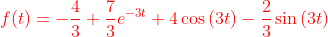 {\color{Red} f(t)=-\frac{4}{3} +\frac{7}{3}e^{-3t}+4\cos \left(3t\right)-\frac{2}{3}\sin \left(3t\right)}