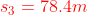 {color{Red} s_{3}=78.4m}