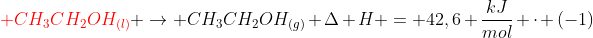 {color{Red} CH_3CH_2OH_{(l)}} ightarrow CH_3CH_2OH_{(g)} Delta H = 42,6 frac{kJ}{mol} cdot (-1)