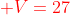 {color{Red} V=27}