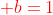 {color{Red} b=1}