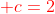 {color{Red} c=2}