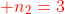 {color{Red} n_{2}=3}