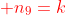 {color{Red} n_{9}=k}