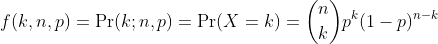 {displaystyle f(k,n,p)=Pr(k;n,p)=Pr(X=k)={n choose k}p^{k}(1-p)^{n-k}}