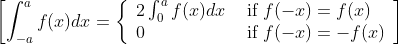 {\left[\int_{-a}^{a} f(x) d x=\left\{\begin{array}{ll} 2 \int_{0}^{a} f(x) d x & \text { if } f(-x)=f(x) \\ 0 & \text { if } f(-x)=-f(x) \end{array}\right]\right.}