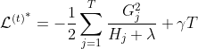 {\mathcal{L}^{(t)}}^{*}=-\frac{1}{2} \sum_{j=1}^{T} \frac{G_{j}^{2}}{H_{j}+\lambda}+\gamma T