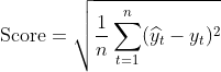 {\mbox{Score}}=\sqrt{\frac{1}{n}\sum_{{t=1}}^{n}({\widehat{y}{t} - y{t}})^2}