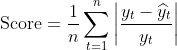 {\mbox{Score}}={\frac{1}{n}}\sum_{{t=1}}^{n}\left|{\frac{y_{t}-\widehat{y}{t}}{y{t}}}\right|