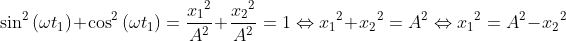{{\sin }^{2}}\left( \omega {{t}_{1}} \right)+{{\cos }^{2}}\left( \omega {{t}_{1}} \right)=\frac{{{x}_{1}}^{2}}{{{A}^{2}}}+\frac{{{x}_{2}}^{2}}{{{A}^{2}}}=1\Leftrightarrow {{x}_{1}}^{2}+{{x}_{2}}^{2}={{A}^{2}}\Leftrightarrow {{x}_{1}}^{2}={{A}^{2}}-{{x}_{2}}^{2}