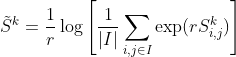 {​{\tilde S}^k} = \frac{1}{r}\log \left[ {\frac{1}{​{\left| I \right|}}\sum\limits_{i,j \in I} {\exp (rS_{i,j}^k)} } \right]