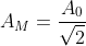 {{A}_{M}}=\frac{{{A}_{\text{0}}}}{\sqrt{2}}