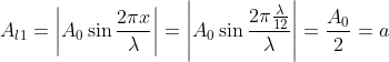{{A}_{l1}}=\left| {{A}_{0}}\sin \frac{2\pi x}{\lambda } \right|=\left| {{A}_{0}}\sin \frac{2\pi \frac{\lambda }{12}}{\lambda } \right|=\frac{{{A}_{0}}}{2}=a