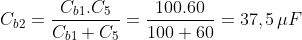 {{C}_{b2}}=\frac{{{C}_{b1}}.{{C}_{5}}}{{{C}_{b1}}+{{C}_{5}}}=\frac{100.60}{100+60}=37,5\,\mu F