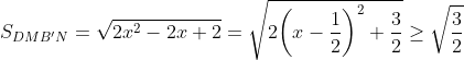 {{S}_{DMB'N}}=\sqrt{2{{x}^{2}}-2x+2}=\sqrt{2{{\left( x-\frac{1}{2} \right)}^{2}}+\frac{3}{2}}\ge \sqrt{\frac{3}{2}}