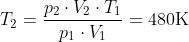 {{T}_{2}}=\frac{{{p}_{2}}\cdot {{V}_{2}}\cdot {{T}_{1}}}{{{p}_{1}}\cdot {{V}_{1}}}=480\text{K}