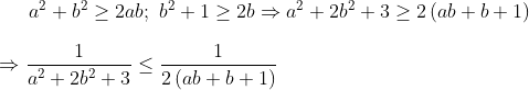 {{a}^{2}}+{{b}^{2}}\ge 2ab;\text{ }{{b}^{2}}+1\ge 2b\Rightarrow {{a}^{2}}+2{{b}^{2}}+3\ge 2\left( ab+b+1 \right)\\\\ \Rightarrow \frac{1}{{{a}^{2}}+2{{b}^{2}}+3}\le \frac{1}{2\left( ab+b+1 \right)}