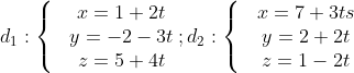 {{d}_{1}}:\left\{ \begin{matrix} & x=1+2t \\ & y=-2-3t \\ & z=5+4t \\ \end{align} \right.;{{d}_{2}}:\left\{ \begin{matrix} & x=7+3ts \\ & y=2+2t \\ & z=1-2t \\ \end{align} \right.