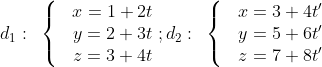 {{d}_{1}}:\text{ }\left\{ \begin{matrix} & x=1+2t \\ & y=2+3t \\ & z=3+4t \\ \end{align} \right. ;{{d}_{2}}:\text{ }\left\{ \begin{matrix} & x=3+4t' \\ & y=5+6t' \\ & z=7+8t' \\ \end{align} \right.