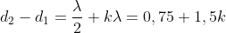 {{d}_{2}}-{{d}_{1}}=\frac{\lambda }{2}+k\lambda =0,75+1,5k