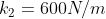{{k}_{2}}= 600 N/m