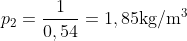 {{p}_{2}}=\frac{1}{0,54}=1,85\text{kg}/{{\text{m}}^{3}}