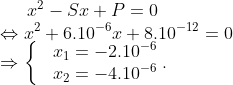 {{x}^{2}}-Sx+P=0 Leftrightarrow {{x}^{2}}+{{6.10}^{-6}}x+{{8.10}^{-12}}=0Rightarrow left{ begin{matrix} & {{x}_{1}}=-{{2.10}^{-6}}  & {{x}_{2}}=-{{4.10}^{-6}}  end{align} right..