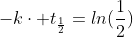 {-kcdot t_{frac{1}{2}}}=ln(frac{1}{2})