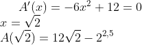 {A}'(x)=-6x^2+12=0\\ x=\sqrt{2}\\ A(\sqrt {2})=12\sqrt{2}-2^{2,5}