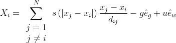 {X_i} = \mathop \sum \limits_{\begin{array}{*{20}{c}} {j = 1}\\ {j \ne i} \end{array}}^N s\left( {\left| {​{x_j} - {x_i}} \right|} \right)\frac{​{​{x_j} - {x_i}}}{​{​{d_{ij}}}} - g{\hat e_g} + u{\hat e_w}