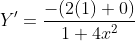 {Y}'=\frac{-(2(1)+0)}{{1+4x^{2}}}