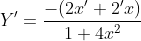 {Y}'=\frac{-(2{x}'+{2}'x)}{{1+4x^{2}}}